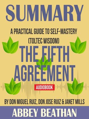 cover image of Summary of The Fifth Agreement: A Practical Guide to Self-Mastery (Toltec Wisdom) by Don Miguel Ruiz, Don Jose Ruiz & Janet Mills